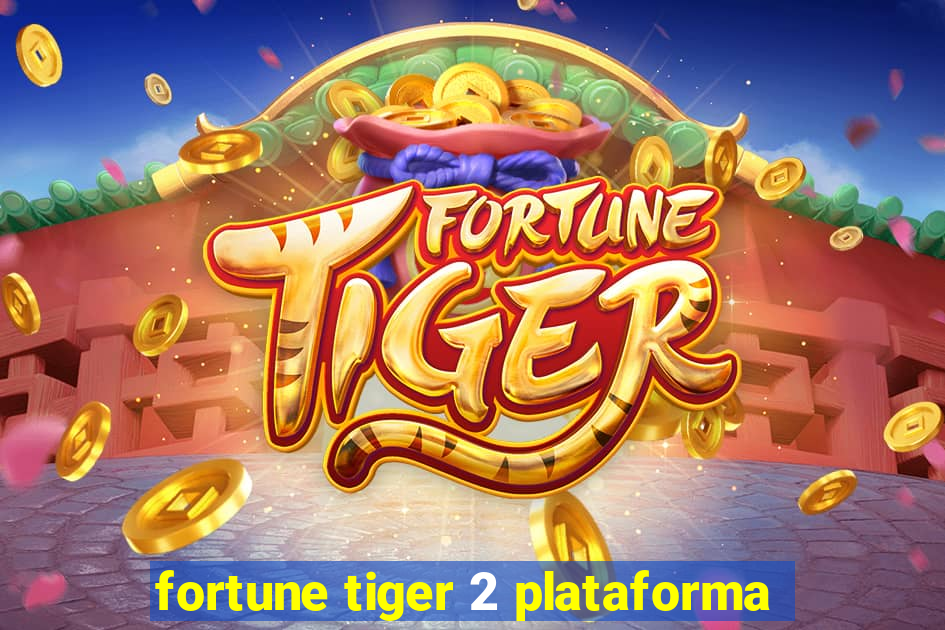 fortune tiger 2 plataforma